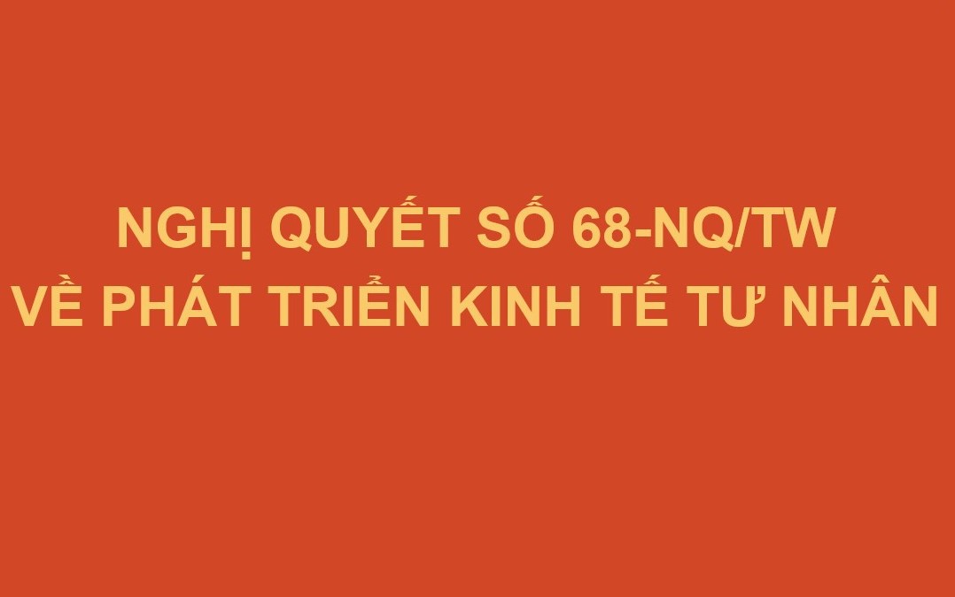 Nghị quyết số 68-NQ/TW: Kinh tế tư nhân là một động lực quan trọng nhất của nền kinh tế quốc gia